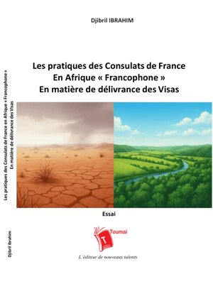 cover image of Les pratiques des consulats de France dans la zone d'Afrique francophone en matière de délivrance des visas ou l'art de refuser un visa par service interposé